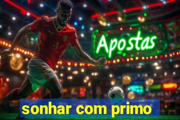 sonhar com primo